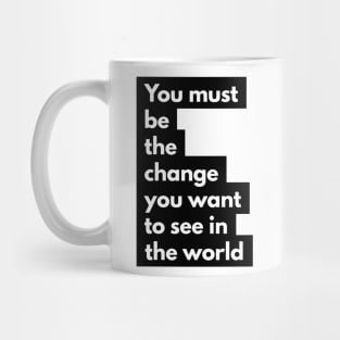 you must be the change you want to see in the world Mug